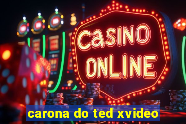 carona do ted xvideo